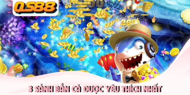 3 sảnh bắn cá được yêu thích nhất