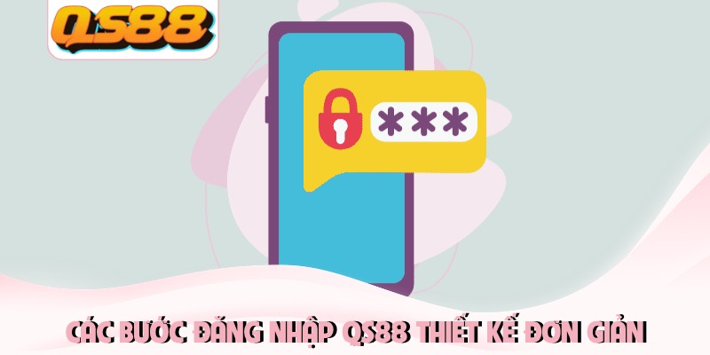 Các bước đăng nhập QS88 thiết kế đơn giản