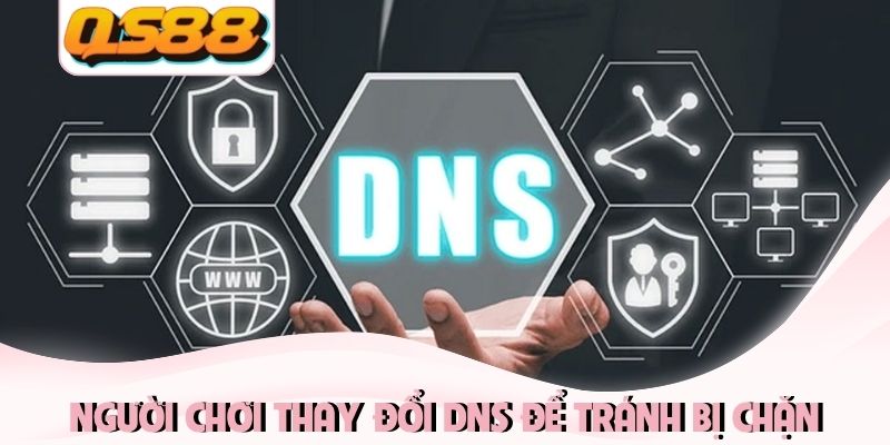 Người chơi thay đổi DNS để tránh nhà cái bị chặn