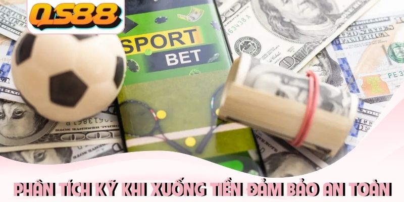 Phân tích kỹ càng khi xuống tiền đảm bảo an toàn