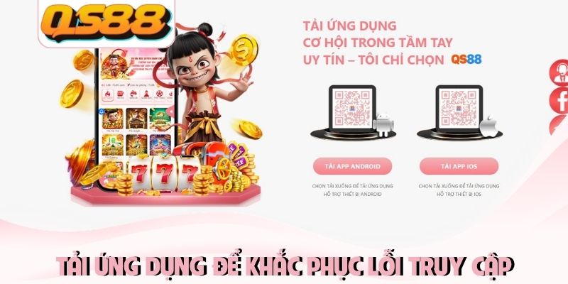 Tải ứng dụng từ nhà cái để khắc phục lỗi truy cập