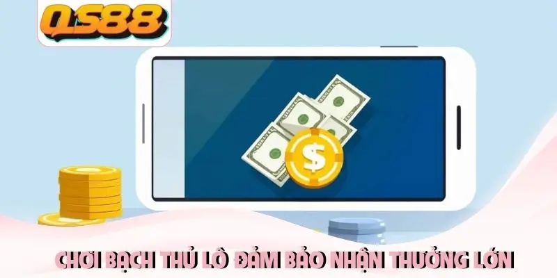 Chơi bạch thủ lô đảm bảo nhận thưởng lớn